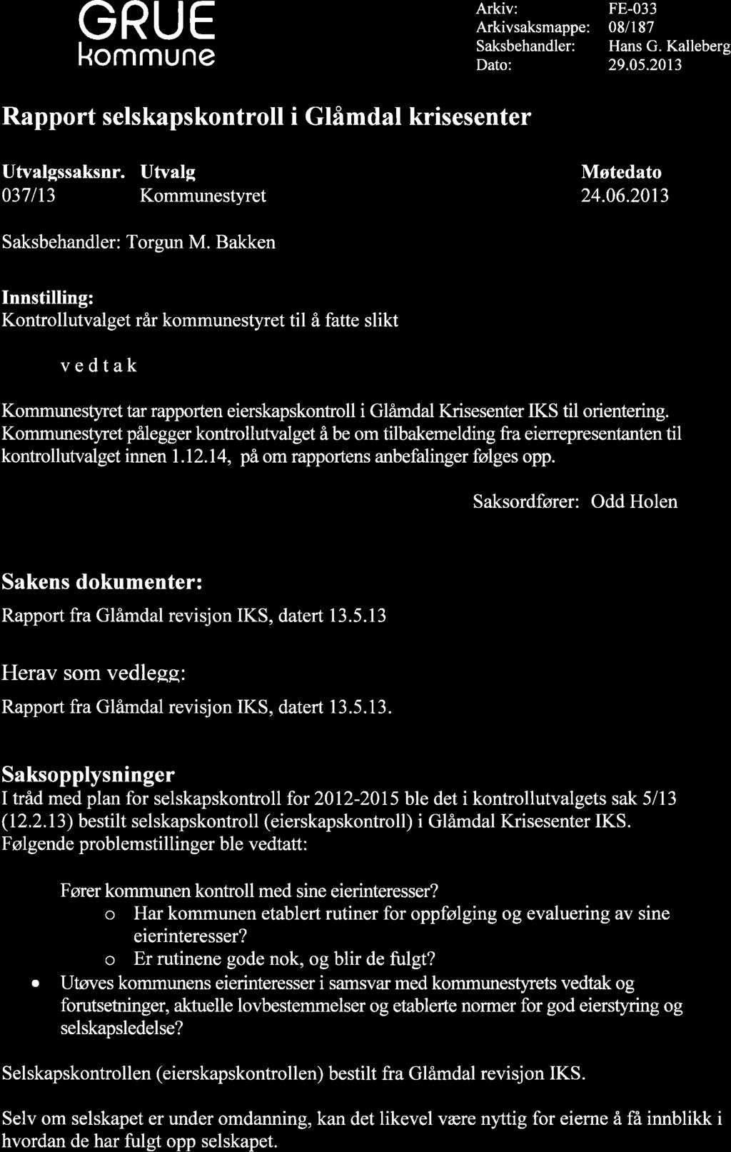 GRUE kommune Arkiv: Arkivsaksmappe: Saksbehandler: Dato: FE-033 08/l 87 Hans G. Kalleberg 29.0s.2013 Rapport selskapskontrolt i Gtåmdal krisesenter Utvalgssaksnr.