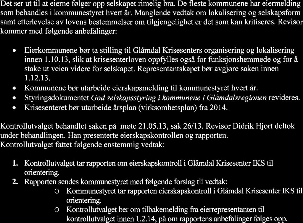 Det ser ut til at eierne føiger opp selskapet rimelig bra. De fleste kommunene har eiermelding som behandles i kommunestyret hvert år.