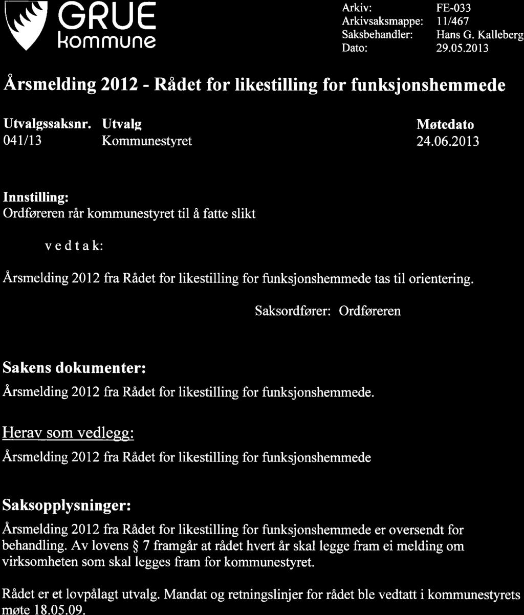 v GRUE kommune Arkiv: Arkivsaksmappe: Saksbehandler: Dato: FE-033 tr/467 Hans G. Kalleberg 29.05.2013.4.rsmelding2012 - Rådet for likestitting for funksjonshemmede Utvalgssaksnr.