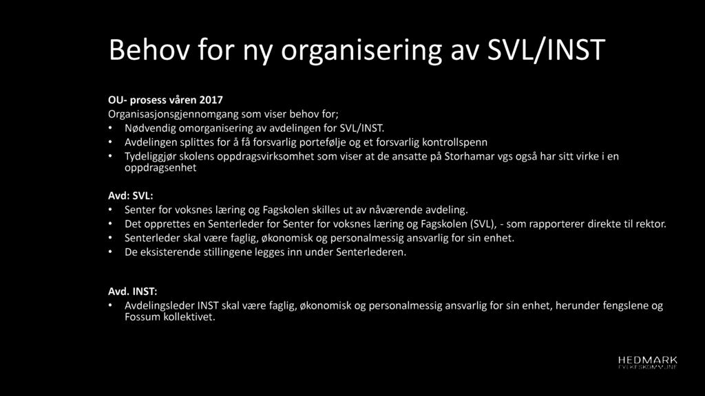 B eh ov for n y orga n i seri n g av SVL/I N S T OU - prosess våren 2017 Organisasjonsgjennomgang som viser behov for; N ødvendig omorganisering av avdelingen for SVL/INST.