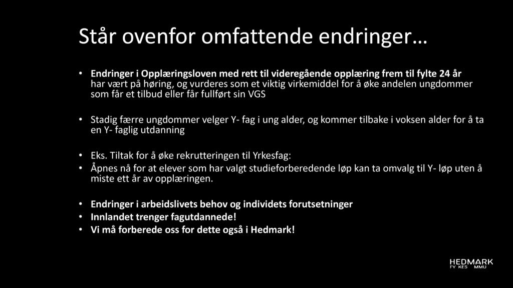 Stå r oven for om fatten de en d ri n ger Endringer i Opplæringsloven med rett til videregående opplæring frem til fylte 24 år har vært på høring, og vurderes som et viktig virkemiddel for å øke