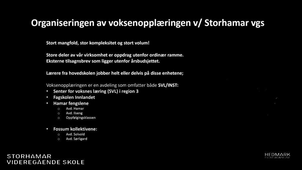 Organ iserin gen av voksen oppl æringen v/ Storh amar vgs Stort mangfold, stor kompleksitet og stort volum! Store deler av vår virksomhet er oppdrag utenfor ordinær ramme.