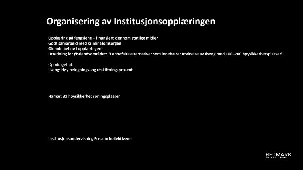 Organ iserin g av I nstitusjonsopplæringen Opplæring på fengslene finansiert gjennom statlige midler Godt samarbeid med kriminalomsorgen Økende behov i opplæringen!