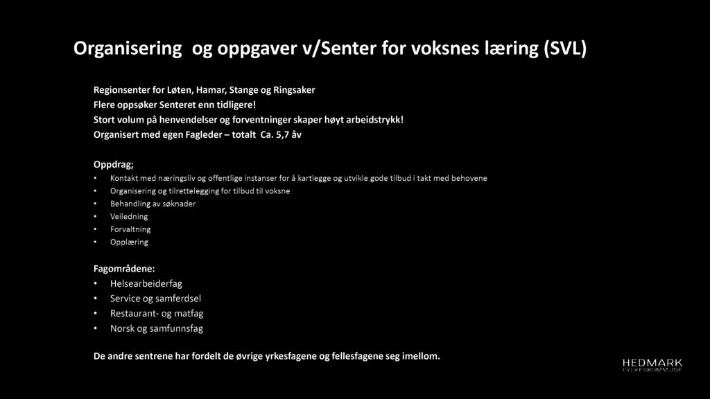 Organisering og oppgaver v/senter for voksnes læring ( SVL ) Regionsenter for Løten, Hamar, Stange og Ringsaker Flere oppsøker Senteret enn tidligere!