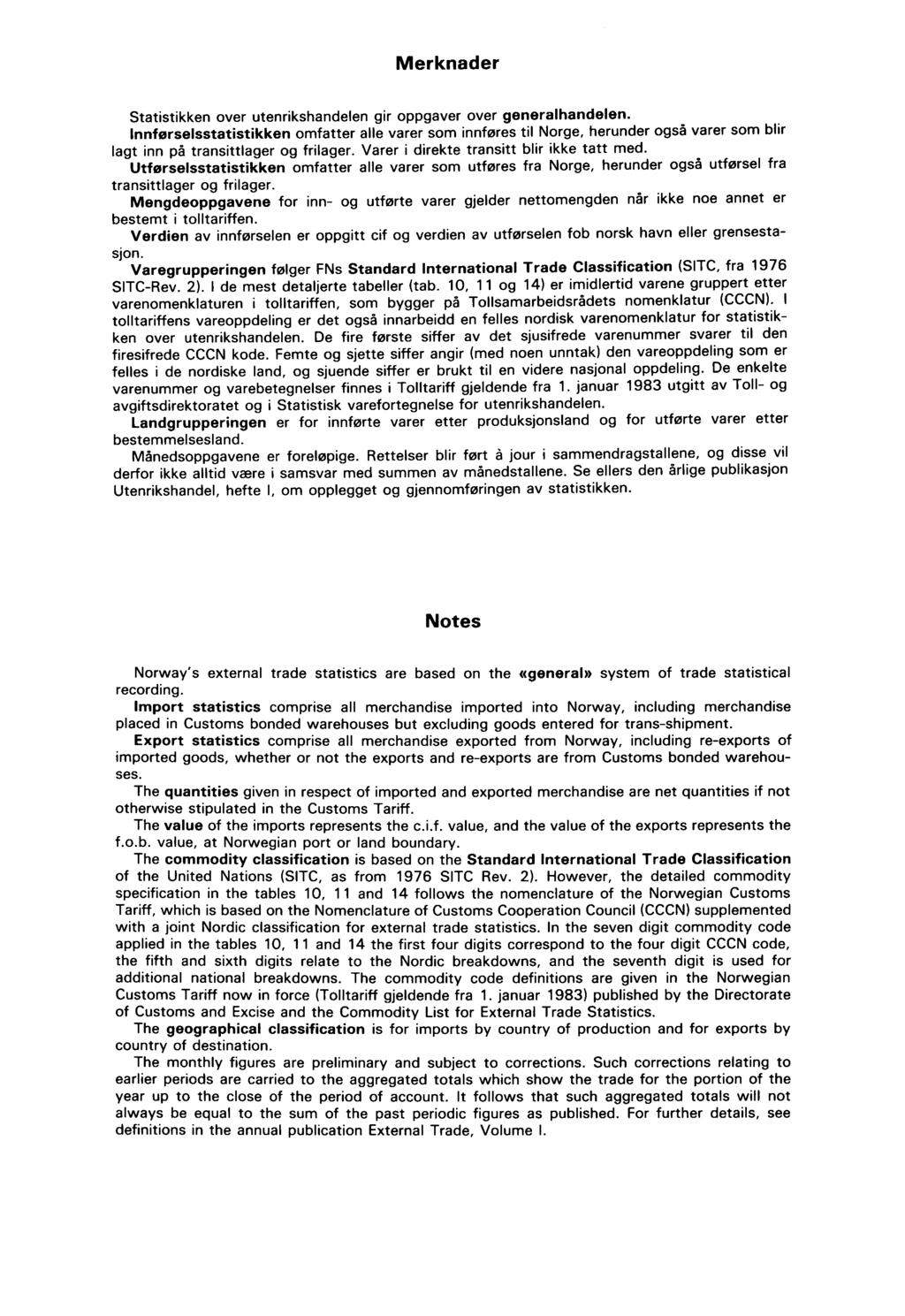 Merknader Statistikken over utenrikshandelen gir oppgaver over generalhandelen.
