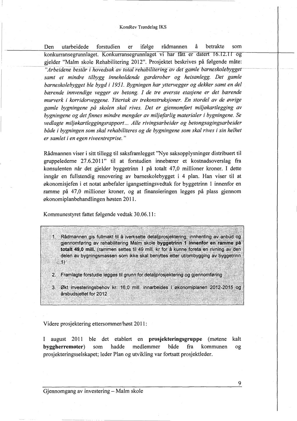 Kondtev Trøndelag IKS Den utarbeidede forstudien er ifølge rådmannen å betrakte som konkurransegrunnlaget. Konkurransegrunnlaget vi har fatt er datert 16.12.