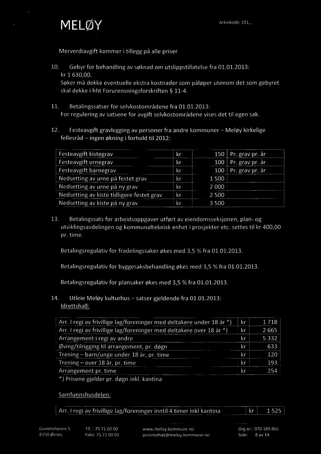 Merverdiavgift kommer i tillegg på alle priser Gebyr for behandling av søknad om utslippstillatelse fra 01.01.2013: kr 1 630,00.