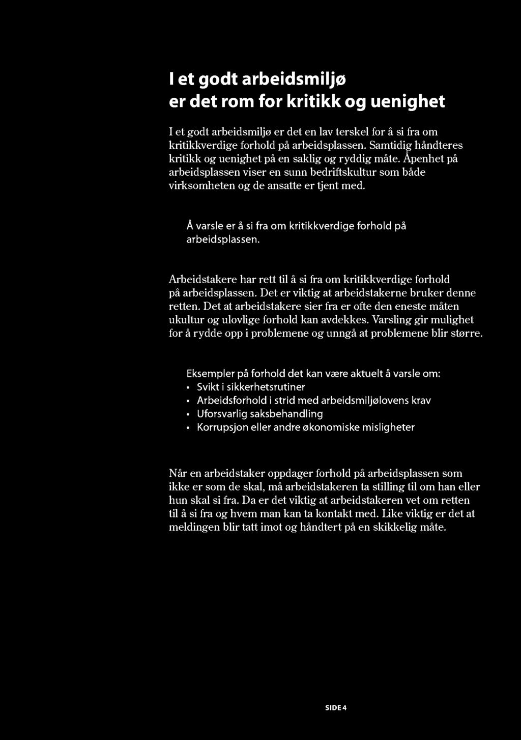 Å varsle er å si fra om kritikkverdige forhold på arbeidsplassen. Arbeidstakere har rett til å si fra om kritikkverdige forhold på arbeidsplassen. Det er viktig at arbeidstakerne bruker denne retten.