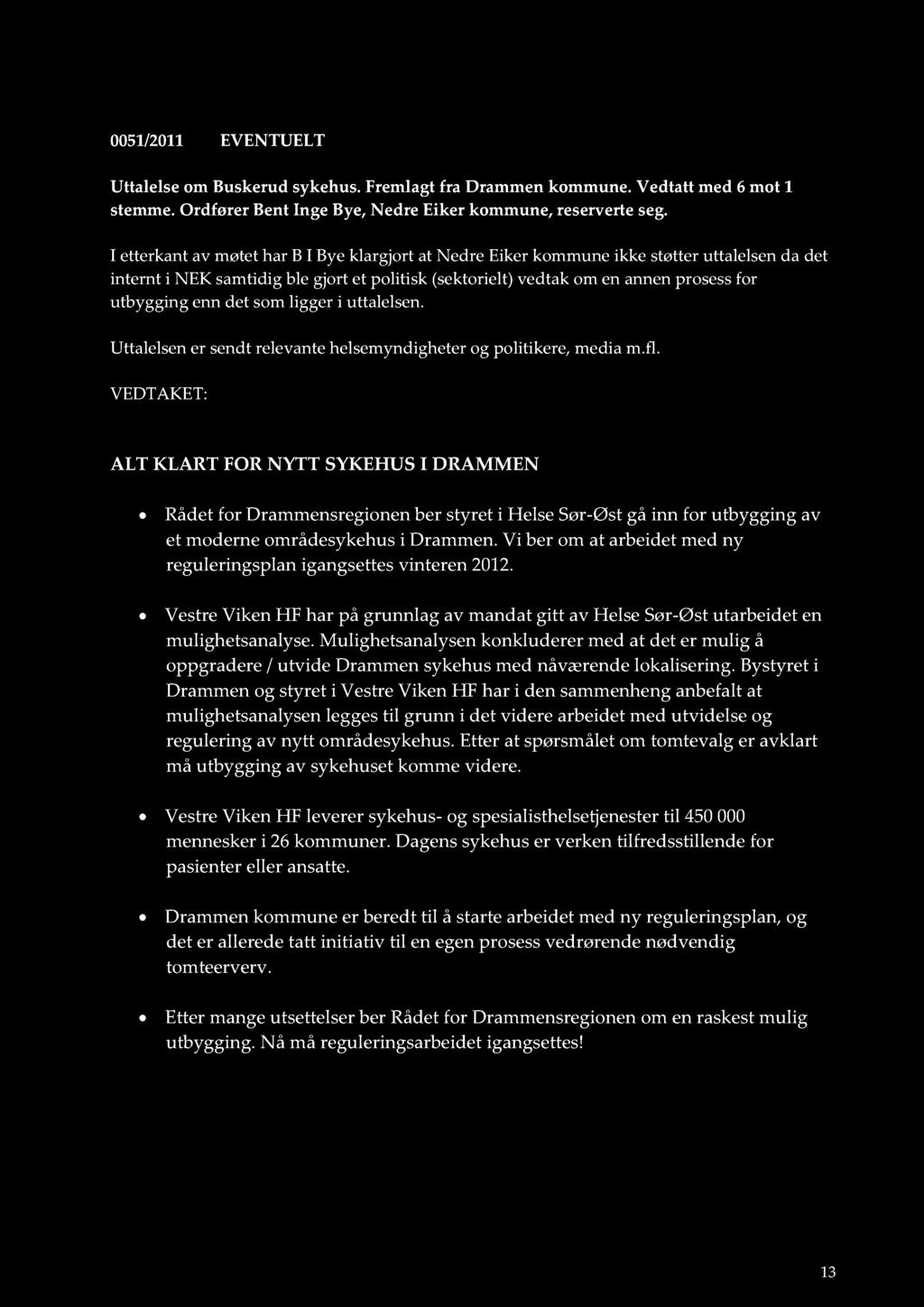 0051/2011 EVENTUELT Uttalelse om Buskerud sykehus. Fremlagt fra Drammen kommune. Vedtatt med 6 mot 1 stemme. Or dfører Bent Inge Bye, Nedre Eiker kommune, reserverte seg.
