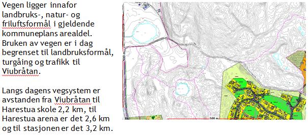 4.1.1 Dagens adkomstveg til Viubråtan Eksisterende adkomstveg som går fra Hadelandsvegen ved Hanekne gård og østover til Viubråtan, er ca. 1,2 km lang. Adkomstvegen vises i kartutsnittet til høyre.