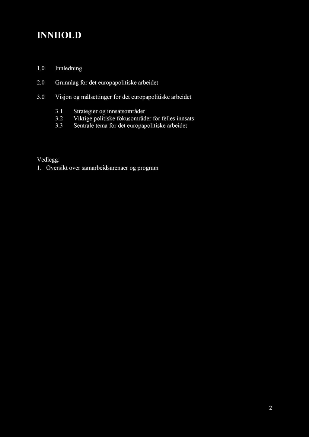 INNHOLD 1.0 Innledning 2.0 Grunnlag for det europapolitiske arbeidet 3.0 Visjon og målsettinger for det europapolitiske arbeidet 3.