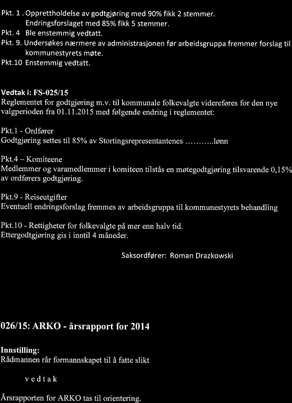 Votering over endringsforslag: Pkt. 1. Opprettholdelse av godtgjøring med 90% fikk 2 stemmer. Endringsforslaget med 85% fikk 5 stemmer. Pkt. 4 Ble enstemmig vedtatt. Pkt. 9. Undersøkes nærmere av administrasjonen før arbeidsgruppa fremmer forslag til kommunestyrets møte.