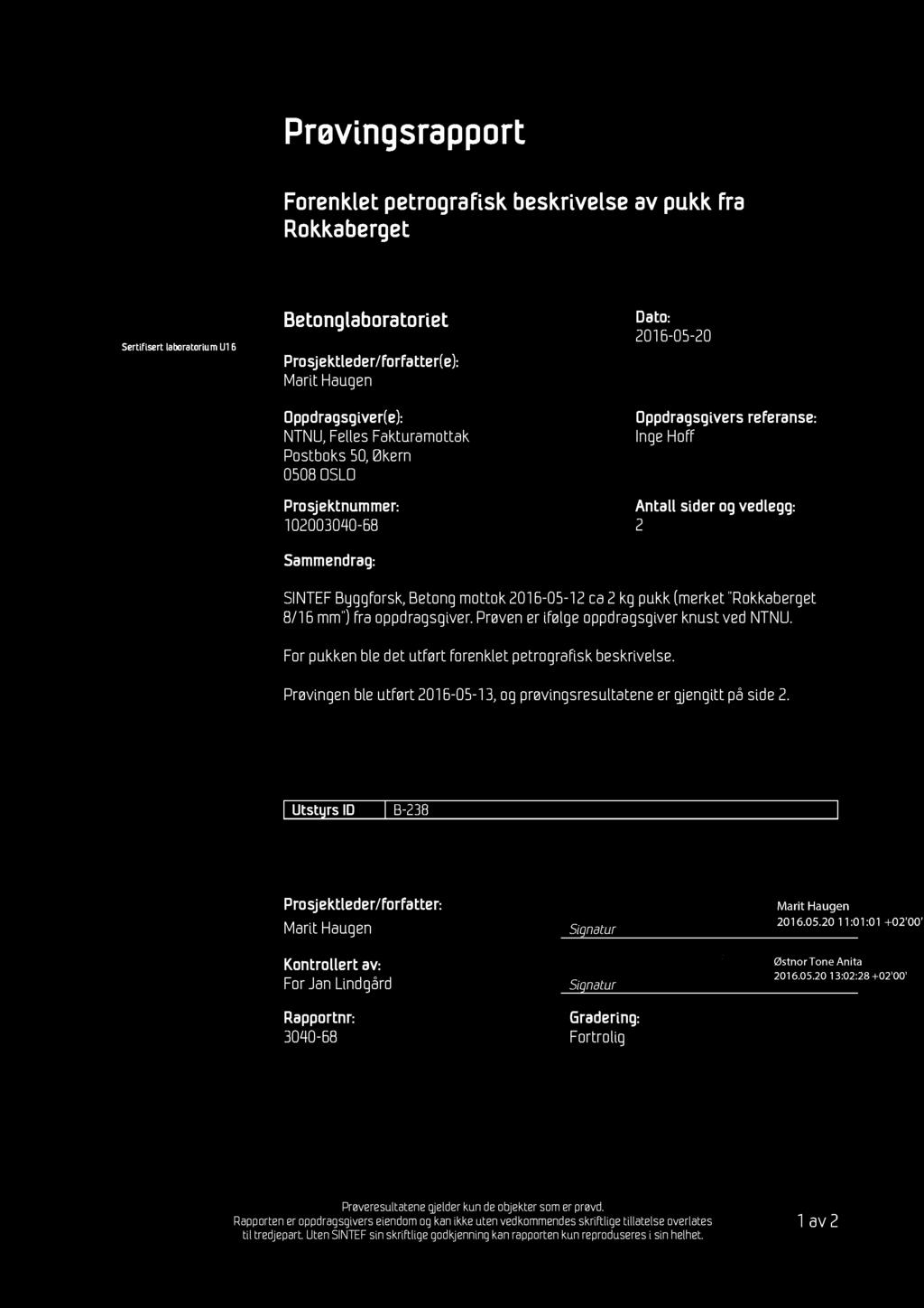 s SINTEF Byggforsk Postadresse: Postboks 4760 Sluppen 7465 Trondheim Besøksadresse: Richard Birkelands veg 3 Trondheim Sentralbord: 73593000 byggforsk@sintef.