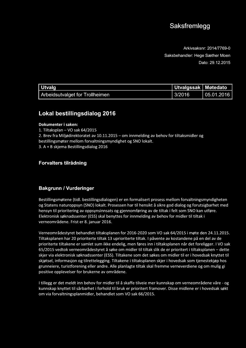 A + B skjemabestillingsdialog2016 Forvalters tilrådning Bakgrunn / Vurderinger Bestillingsmøtene(tidl.