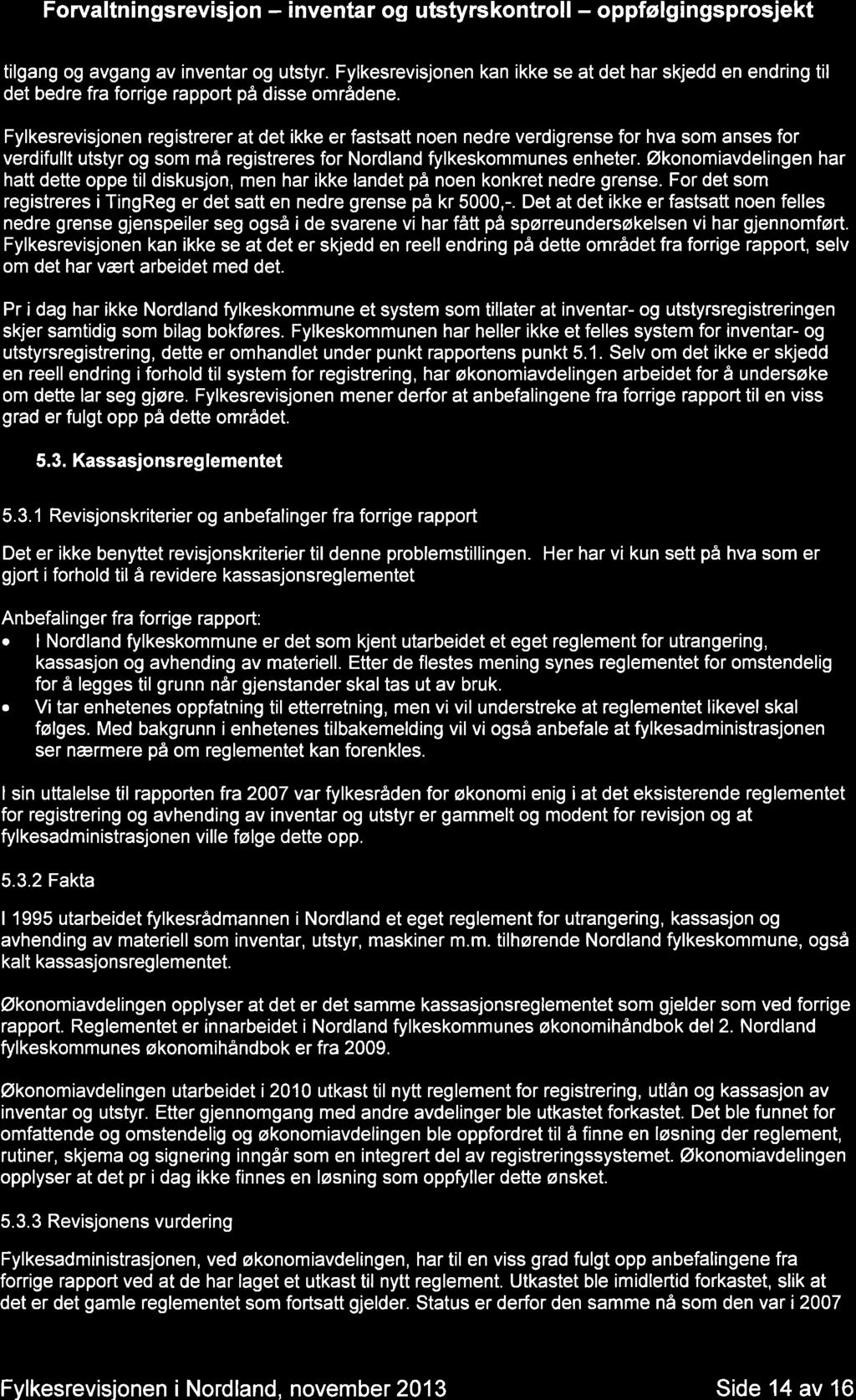 Forvltningsrevisjon - inventr og utstyrs kontrol I - oppfølg i n gsprosjekt tilgng og vgng v inventr og utstyr.