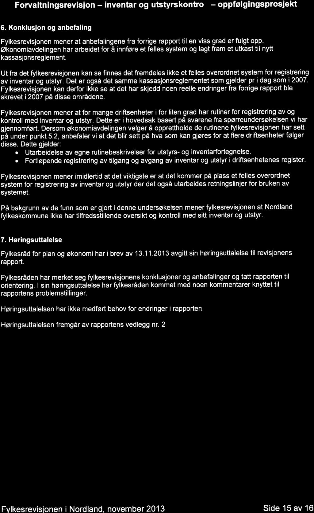 Forvltnings revision - inventr og utstyrskontro - oppføl g ingsprosiekt 6. Konklusjon og nbefling Fylkesrevisjonen mener t nbeflingene fr forrige rpport til en viss grd er fulgt opp.