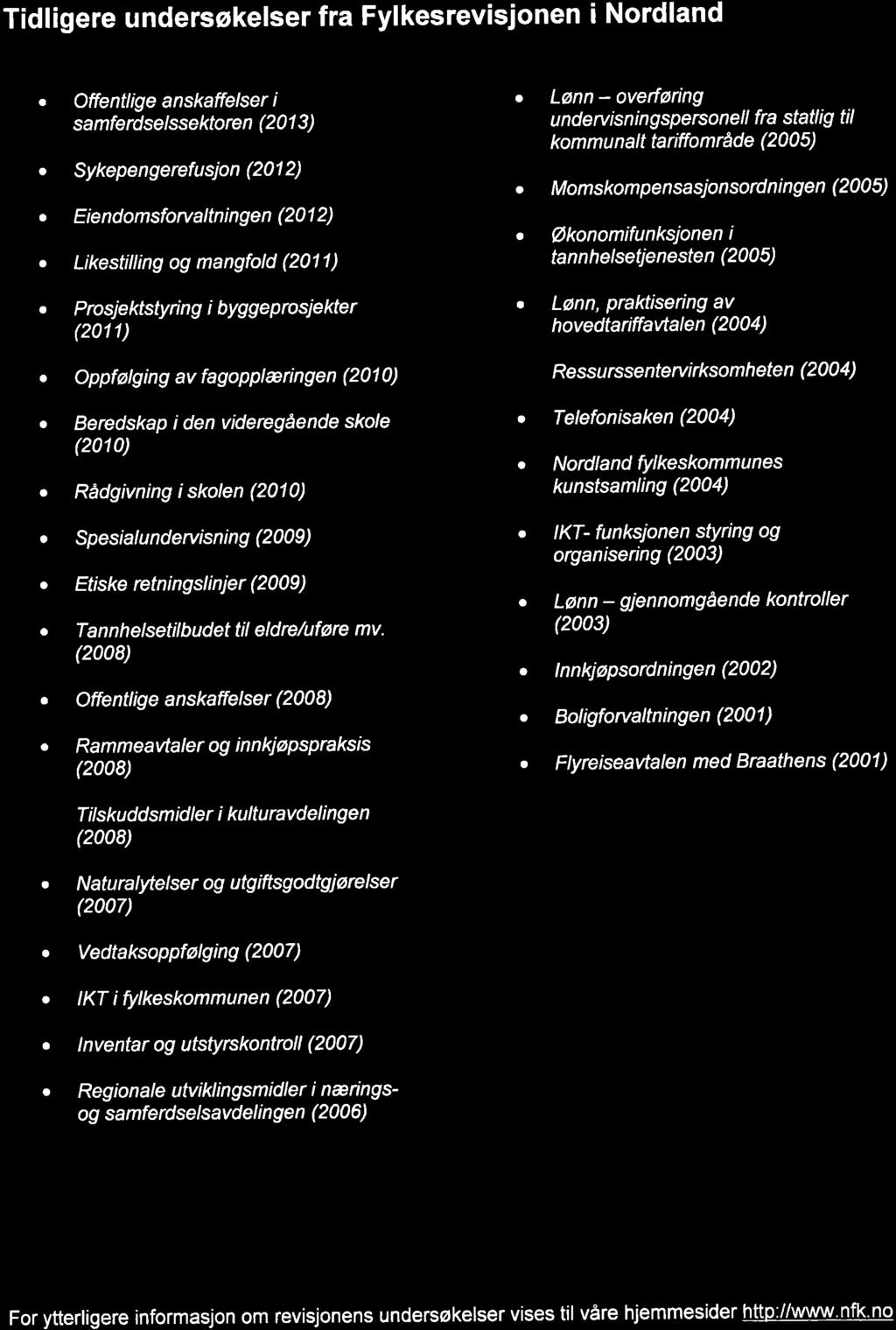 Tidligere undersøkelser fr Fylkesrevisjonen i Nordlnd Offe ntlige nskffelser i smferdse/s se ktore n ( 20 1 3 ) Sykepengerefu sjon (201 2) Eie ndomsforultn i n ge n (20 I 2) Likestilling og mngfold