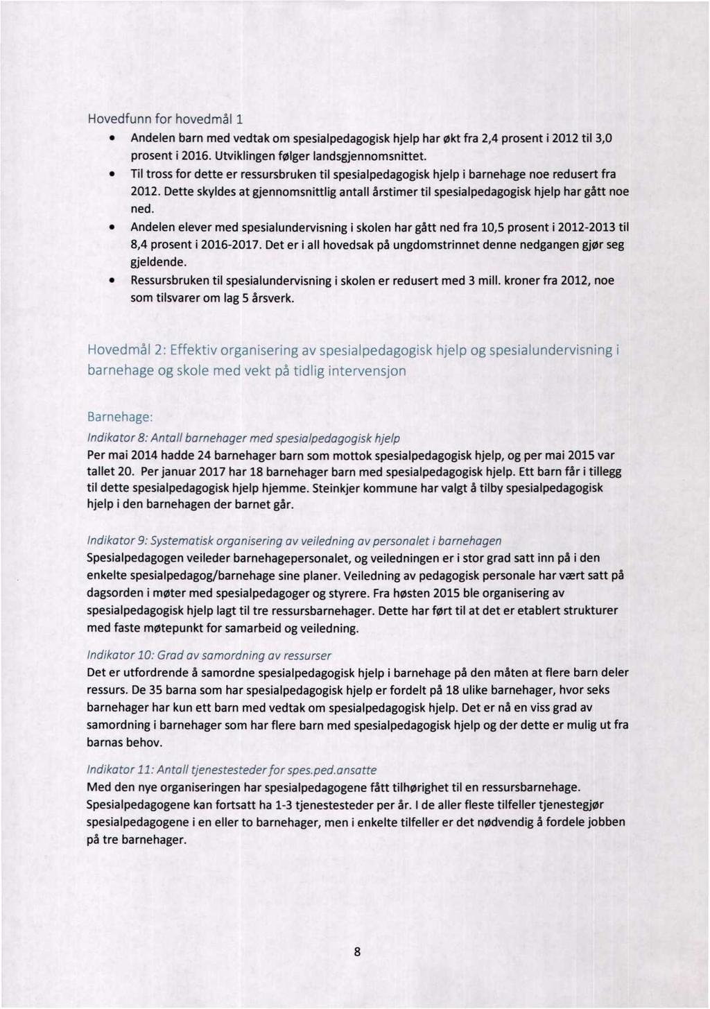 Hovedfunn for hovedmål 1 0 Andelen barn med vedtak om spesialpedagogisk hjelp har økt fra 2,4 prosent i 2012 til 3,0 prosent i 2016. Utviklingen følger landsgjennomsnittet.