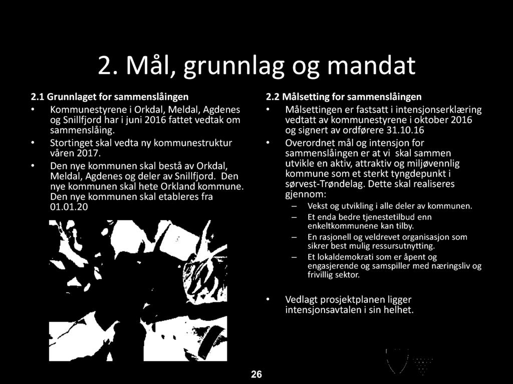 Den nye kommunen skal etableres fra 01.01.20 2.2 Målsetting for sammenslåingen Målsettingen er fastsatt i intensjonserklæring vedtatt av kommunestyrene i oktober 2016 og signert av ordførere 31.10.