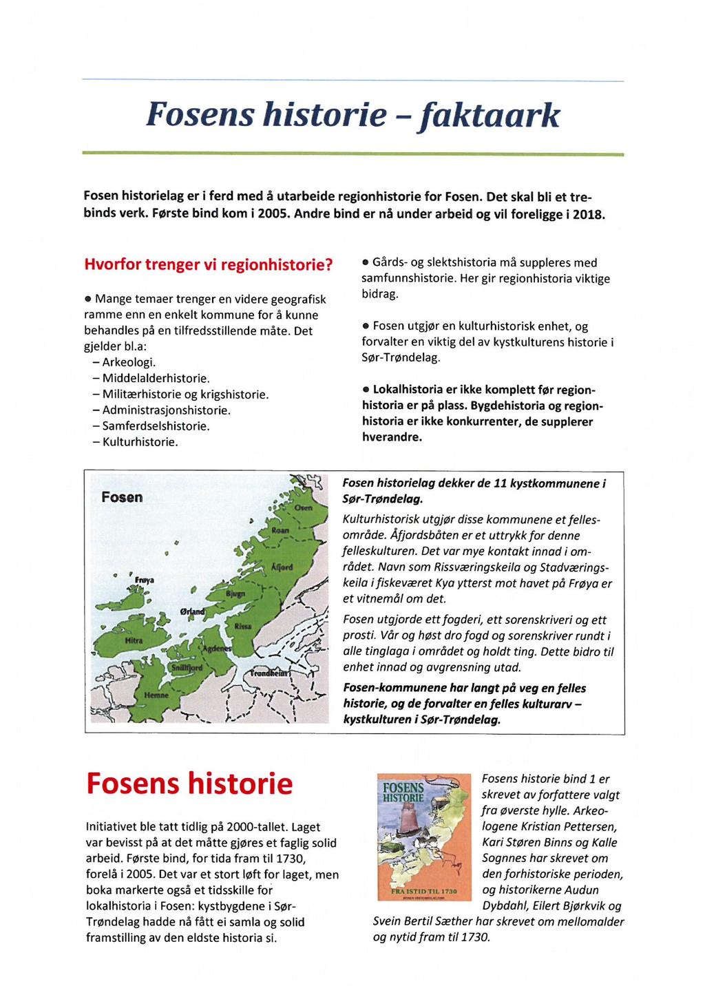 Fosens historie faktaark Fosen historielag er i ferd med å utarbeide regionhistorie for Fosen. Det skal bli et trebinds verk. Første bind kom i 2005.