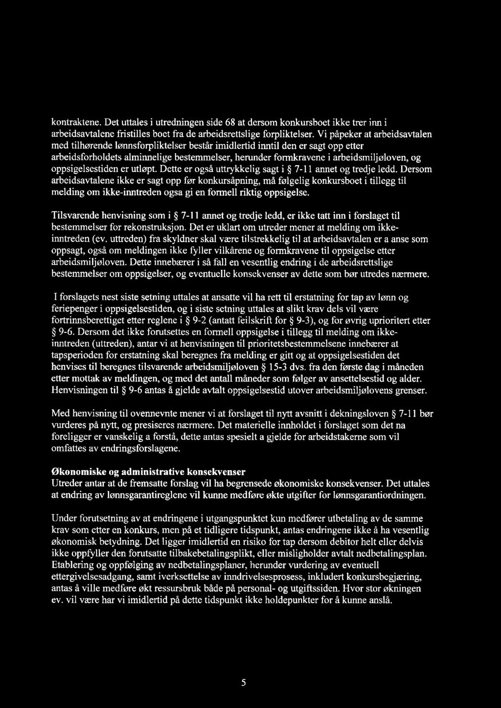 kontraktene. Det uttales i utredningen side 68 at dersom konkursboet ikke trer inn i arbeidsavtalene fristilles boet fra de arbeidsrettslige forpliktelser.