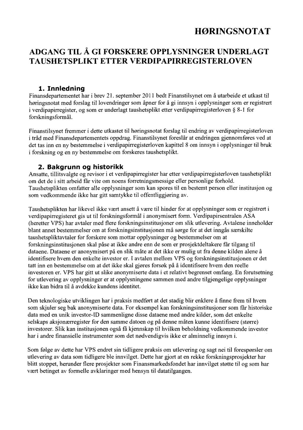 HØRINGSNOTAT ADGANG TIL Å GI FORSKERE OPPLYSNINGER UNDERLAGT TAUSHETSPLIKT ETTER VERDIPAPIRREGISTERLOVEN Innledning Finansdepartementet har i brev 21.