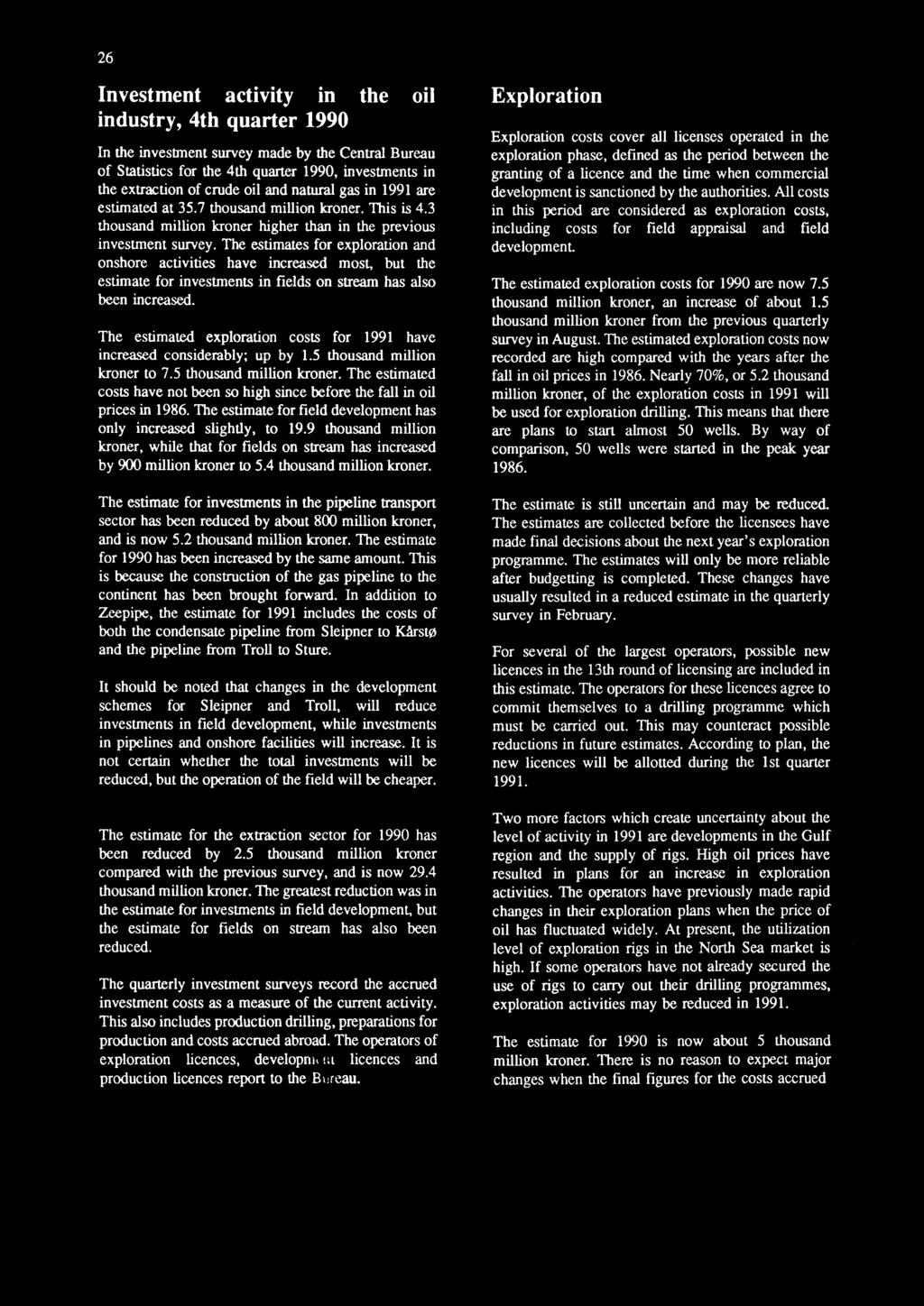 The estimate for field development has only increased slightly, to 19.9 thousand million kroner, while that for fields on stream has increased by 900 million kroner to 5.4 thousand million kroner.