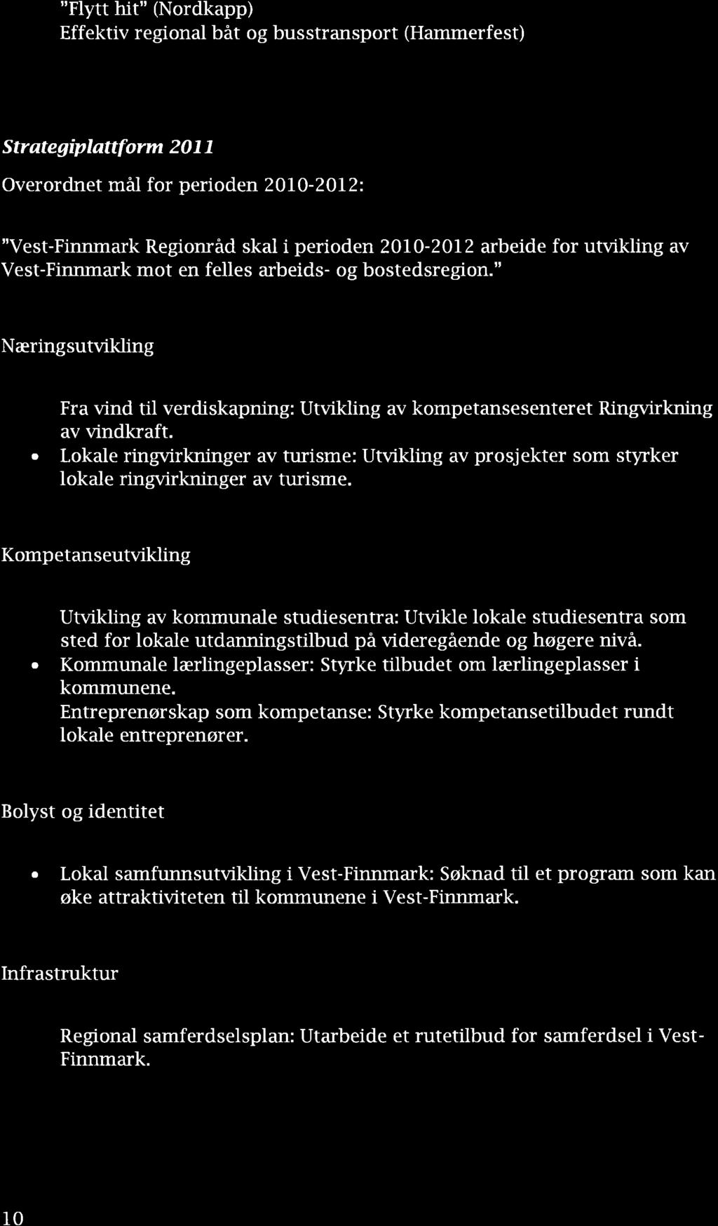 "Flytt hit" (Nordkpp) Effektiv regionl båt og busstrnsport (Hmmerfest) Strtegiplttþrm 2O11 Overordnet mål for perioden 2010-2012: "Vest-Finnmrk Regionråd skl i perioden 2OlO-2012 rbeide for utvikling