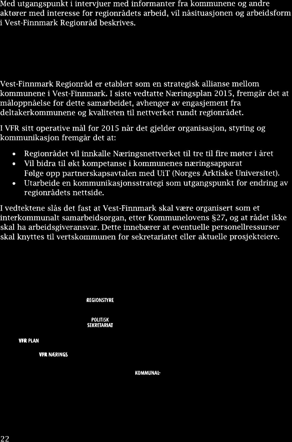 3 ERFARINGER OG NÄSITUASJON Med utgngspunkt i intervjuer med informnter fr kommunene og ndre ktører med interesse for regionrädets rbeid, vil nåsitusjonen og rbeidsform i Vest-Finnmrk Regionråd