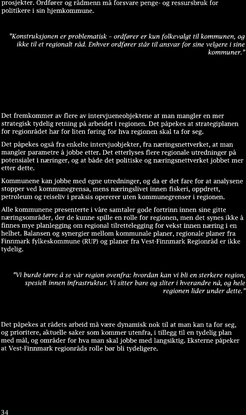 prosjekter. Ordfører og rädmerur mä forsvre penge- og ressrüsbruk for politikere i sin hjemkommune.