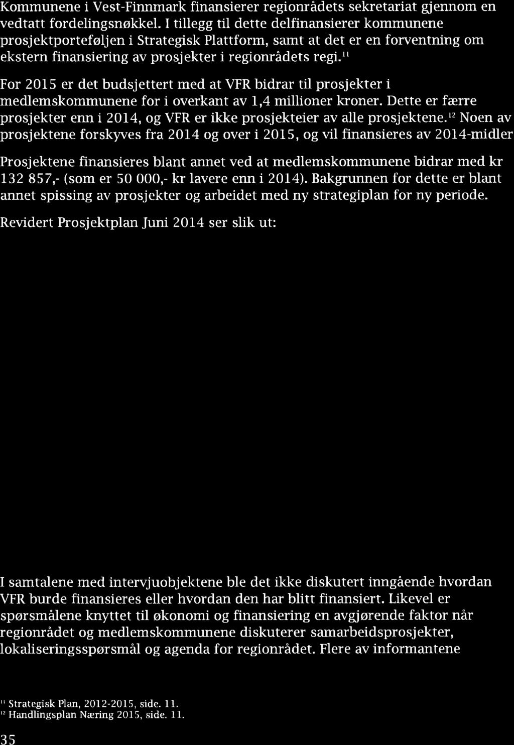 '.; Økonomi og finnsiering Kommunene i Vest-Finnmrk finnsierer regionrådets sekretrit gjennom en vedttt fordelingsnøkkel.