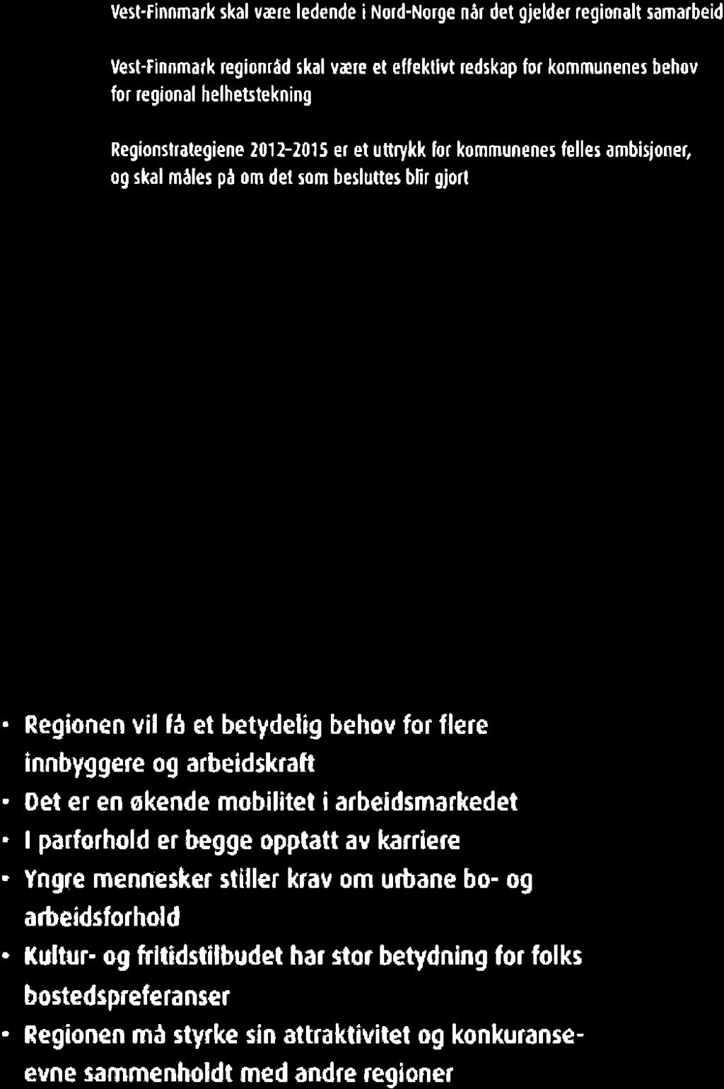 Regioflslfôteg ene 012-2015 er et urrykk for kommunene felles mbisjoner, og tkl màles på 0m det rôm bedüttes blir gjorl Som en del v disse målsetningene hr regionen fokusert på rekruttering v