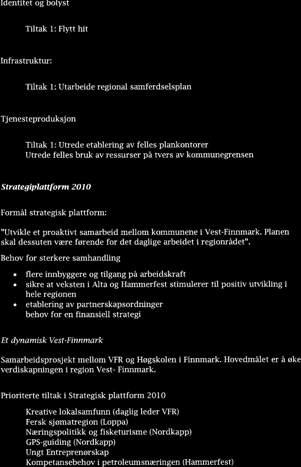 d% Identitet og bolyst Tiltk 1: Flytt hit Infrstruktur: Tiltk 1: Utrbeide regionl smferdselspln Tjenesteproduksjon o Tiltk 1: Utrede etblering v felles plnkontorer.