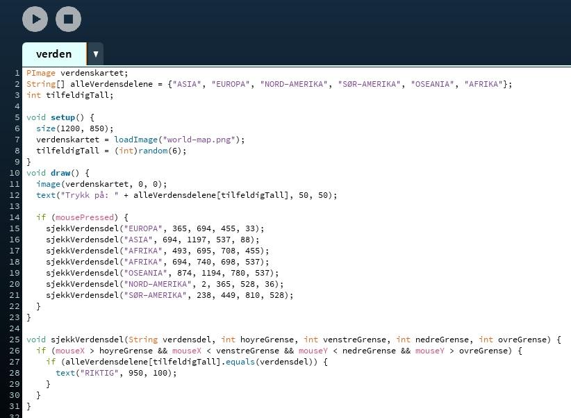 Vi putter inn de tingene vi har, da blir if -setningen slik: if(alleverdensdelene[tilfeldigtall] er lik verdensdel){ text("riktig", 950, 50); } Nå skal vi sjekke om en tekst er lik en annen tekst.