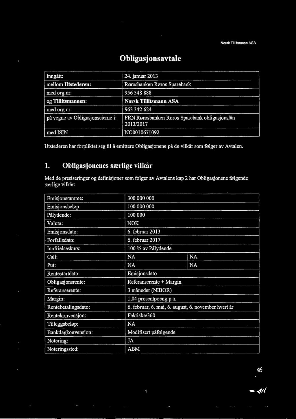 Sparebank obligasjonslån 2013/2017 NOOOI0671092 Utstederen har forpliktet seg til å emittere Obligasjonene på de vilkår som følger av Avtalen. 1.