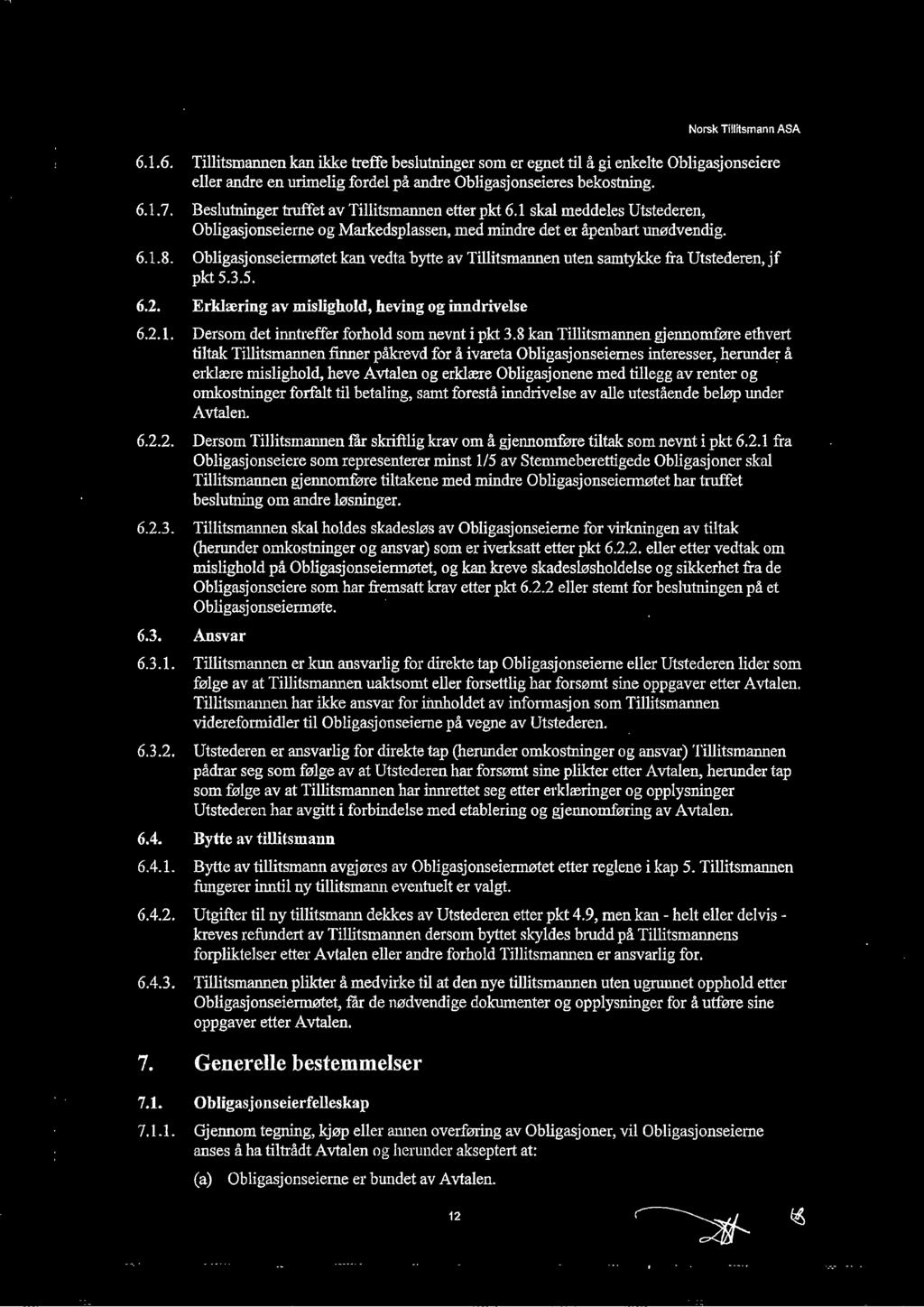 Obligasjonseiermøtet kan vedta bytte av Tillitsmannen uten samtykke fra Utstederen, jf pkt 5.3.5. 6.2. Erklæring av mislighold, heving og inndrivelse 6.2.1.
