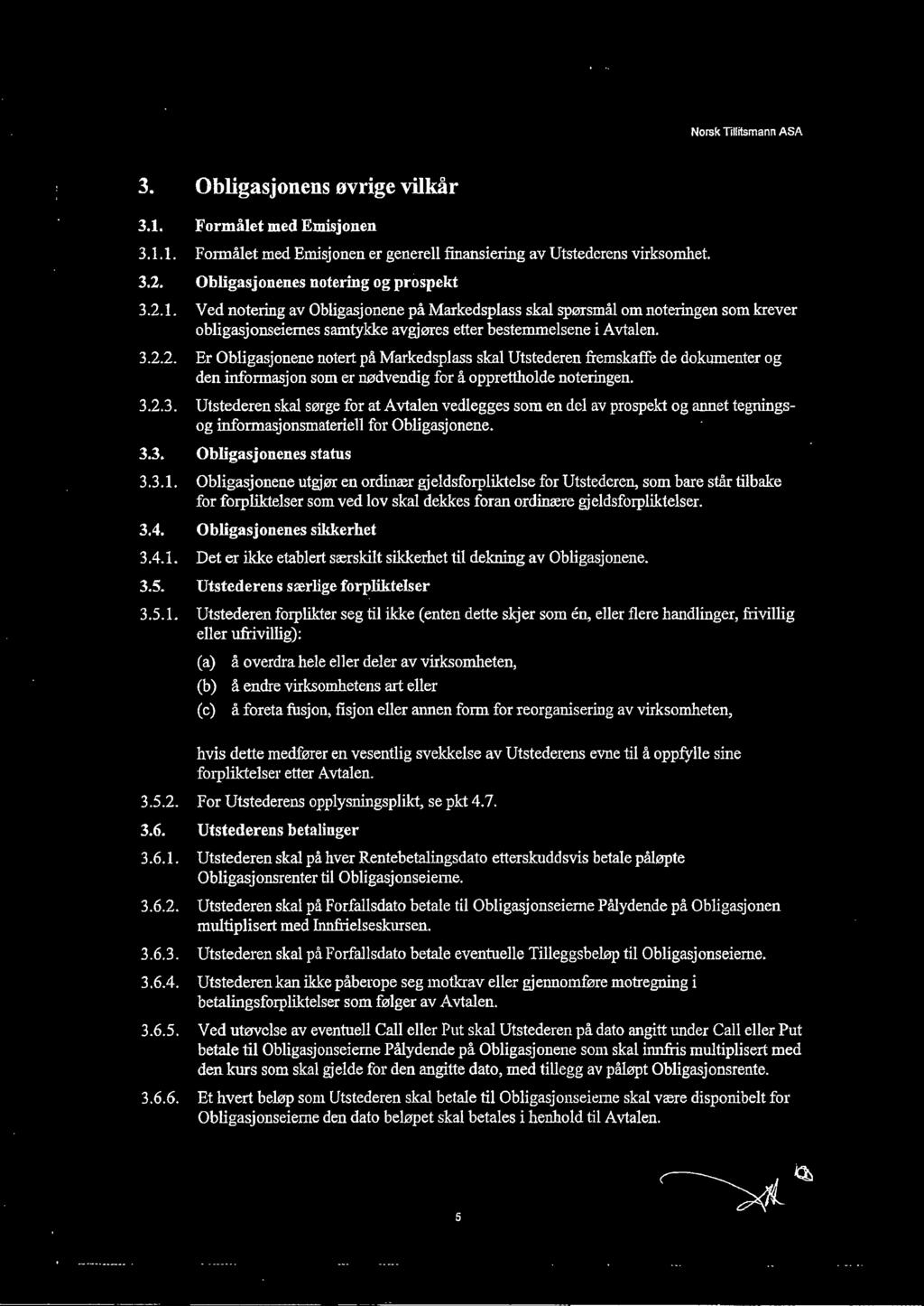 3.3. Obligasjonenes status 3.3.1. Obligasjonene utgjør en ordinær gjeldsforpliktelse for Utstederen, som bare står tilbake for forpliktelser som ved lov skal dekkes foran ordinære gjeldsforpliktelser.