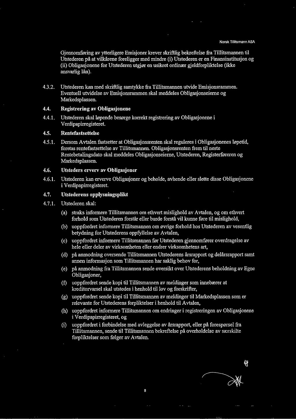 Eventuell utvidelse av Emisjonsrammen skal meddeles Obligasjonseierne og Markedsplassen. 4.4. Registrering av Obligasjonene 4.4.1.