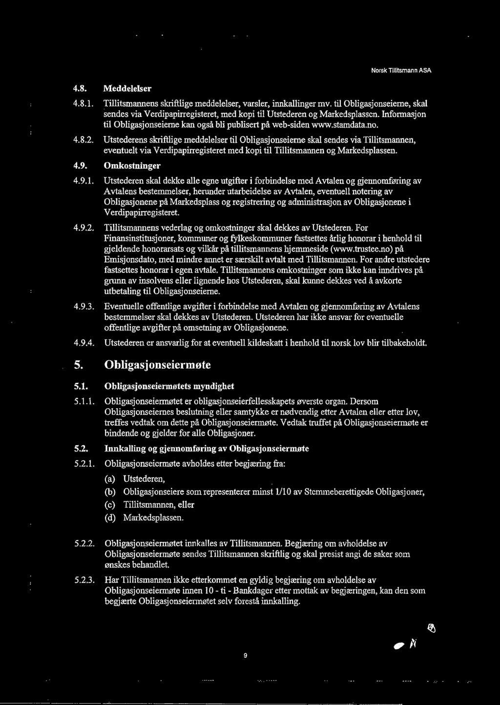 Utstederens skriftlige meddelelser til Obligasjonseierne skal sendes via Tillitsmannen, eventuelt via Verdipapirregisteret med kopi til Tillitsmannen og Markedsplassen. 4.9. Omkostninger 4.9.1.