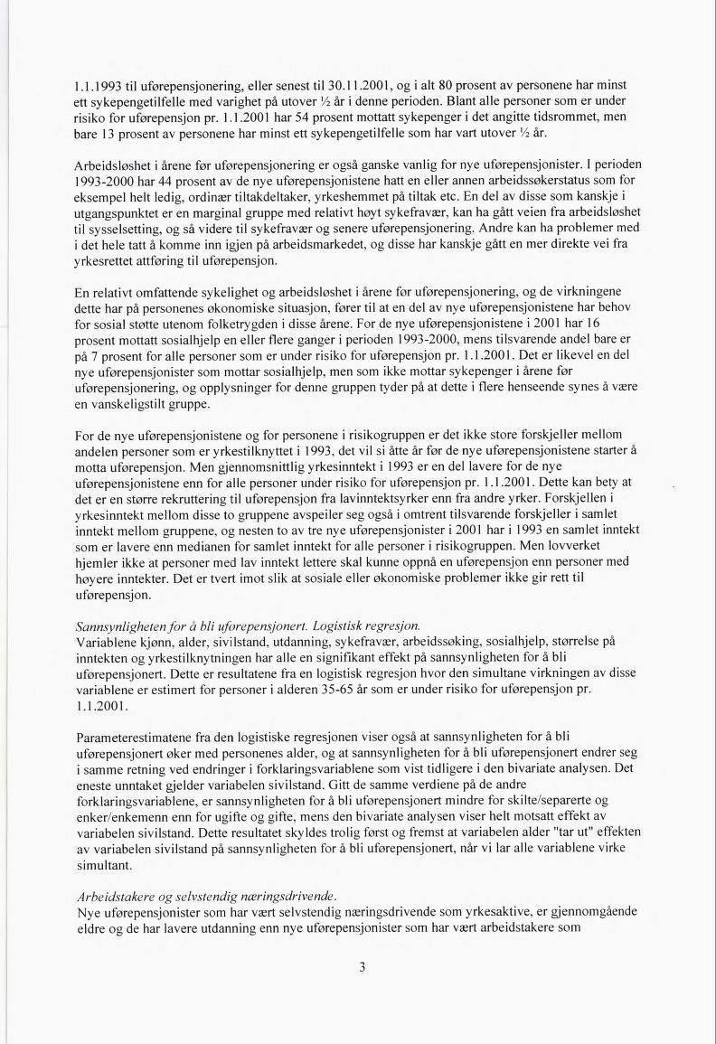 1.1.1993 til uførepensjonering, eller senest til 30.11.2001, og i alt 80 prosent av personene har minst ert sykepengetilfelle med varighet på utover la år i denne perioden.