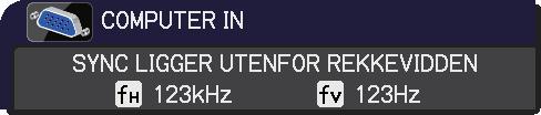 Feilsøking Relaterte meldinger (fortsatt) Melding Beskrivelse Inngangssignalets horisontale eller vertikale frekvens ligger utenfor denne enhetens spesifiserte rekkevidde.