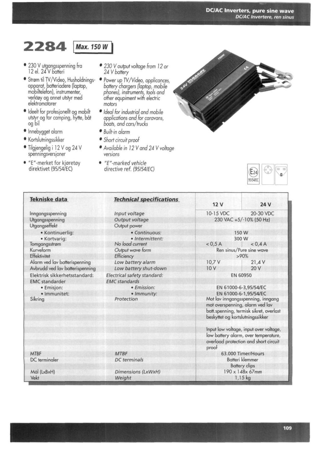 DCAC Inverters, pure sine wave DCAC Invertere, ren sinus Max. 150 ll V utgangsspenning fra 12 el.