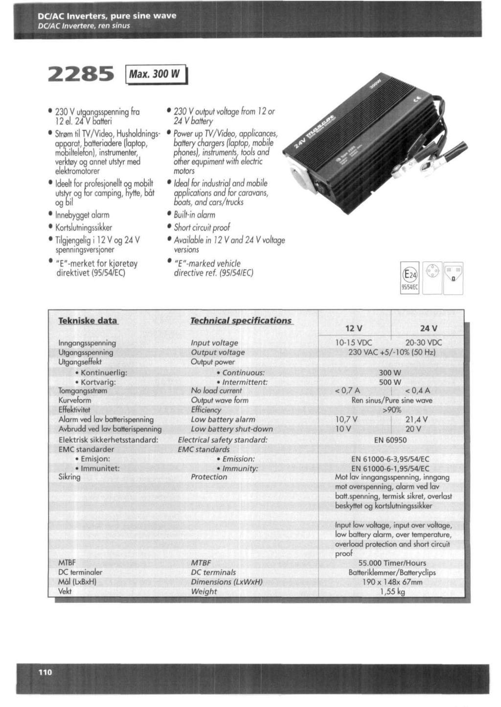 DCAC Inverters, pure sine wave DCAC Invertere, ren sinus Max. 300 W V utgangsspenning fra 12 el.