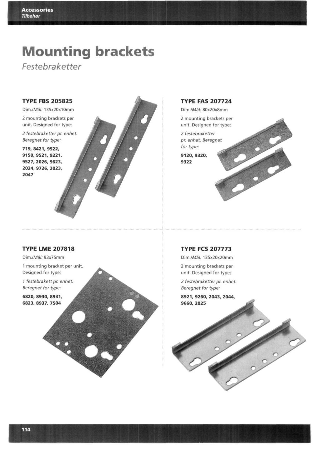 Mounting brackets Festebraketter TYPE FBS 205825 Dim.Wa7:135x20x10mm 2 mounting brackets per unit. Designed for type: 2 festebraketter pr. enhet.