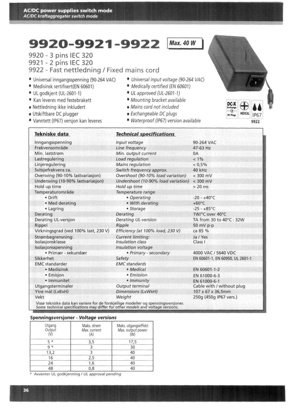 ACDC power supplies switch mode ACDC kraftaggregater switch mode 9920-3 pins IEC 320 9921-2 pins IEC 320 9922 - Fast nettledning Fixed Universal inngangsspenning ( VAC) Medisinsk sertifisert(en