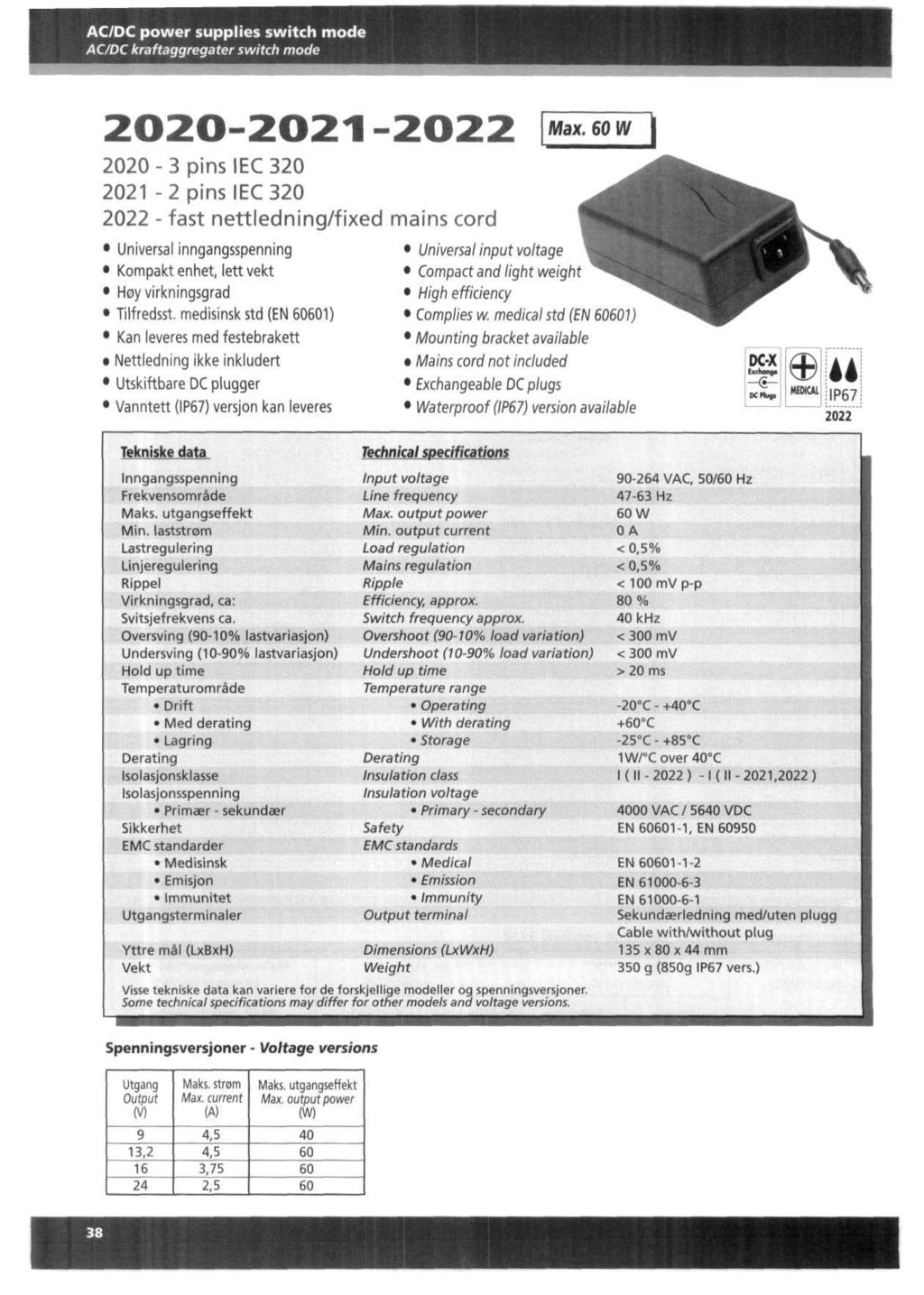 ACDC power supplies switch mode ACDC kraftaggregater switch mode 2020-2021-2022 2020-3 pins IEC 320 2021-2 pins IEC 320 2022 - fast nettledningfixed mains cord Universal inngangsspenning Kompakt