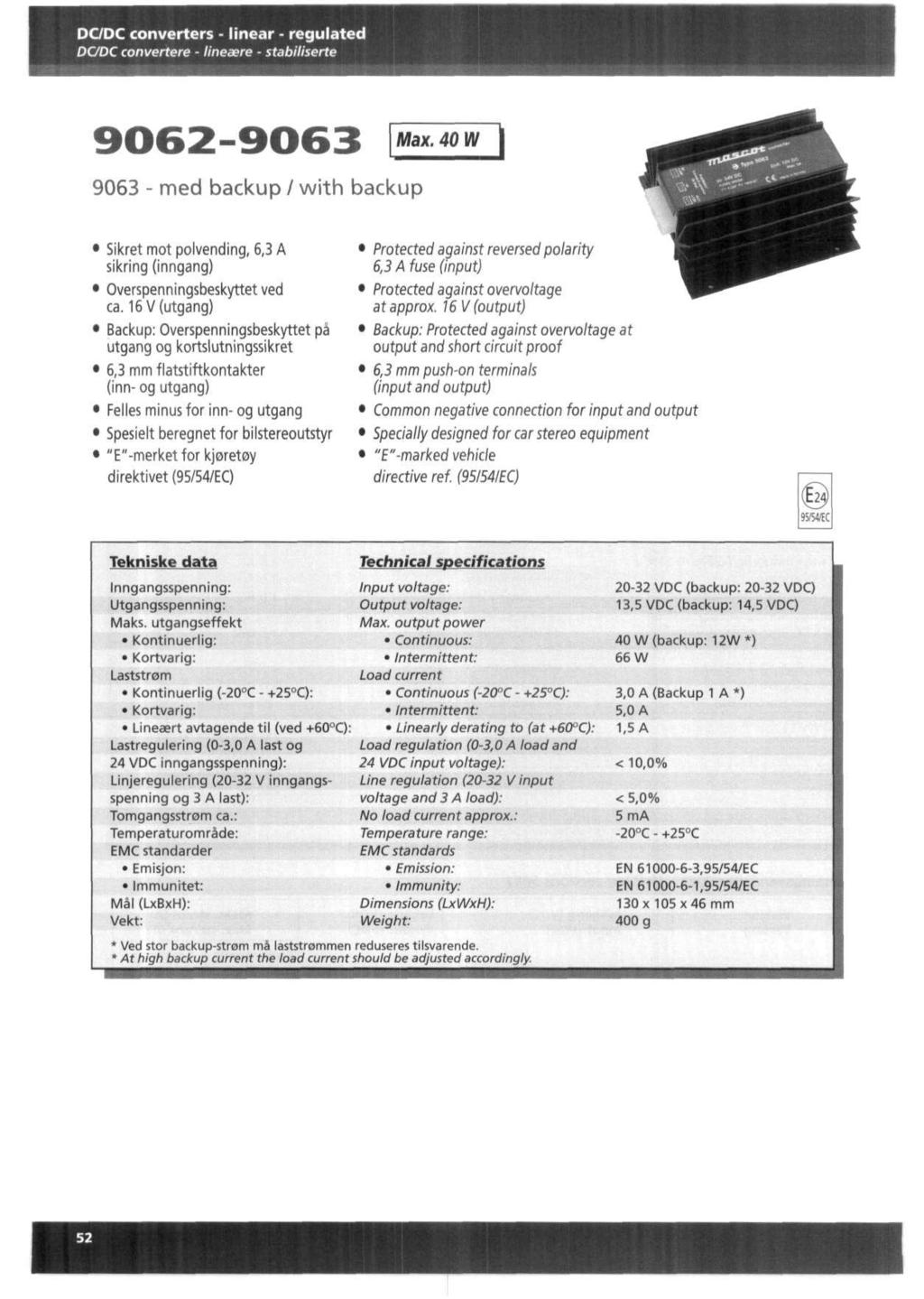 DCDC converters - linear - regulated DCDC convertere - lineaere stabiliserte 9063 - med backupwith backup Max. 40 W Sikret mot polvending, 6,3 A sikring (inngang) Overspenningsbeskyttet ved ca.