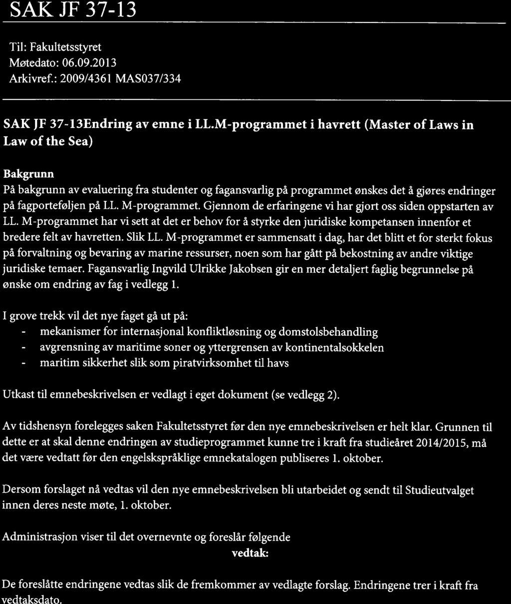 U i T Det juridiske fakultet SAK JF 37-13 Til: Fakultetsstyret Møtedato: 06.09.2013 Arkivref.: 2009/4361 MASO37/334 SAK JF 37-l3Endring av emne i LL.