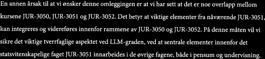 the Sea. Gjennom en slik omlegging vil studentene få kunnskap og fordypning innenfor flere viktige emner som i dag er behandlet noe generelt og overfiadisk i JUR-3050.