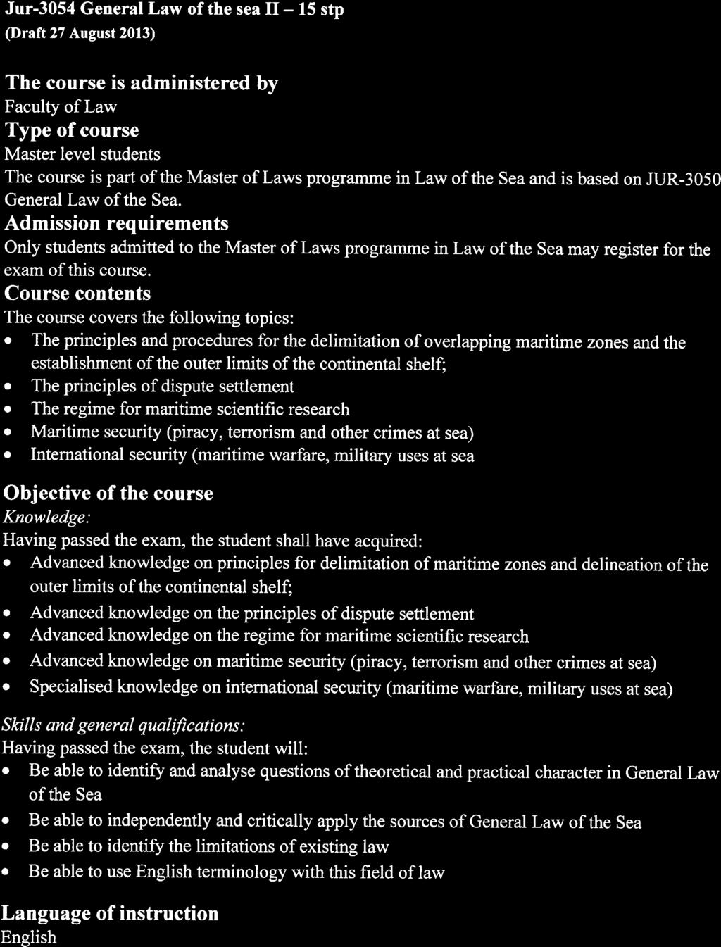 IJiT SAK JF 37-13 Vedlegg 2 Utkast til emnebeskrivelse for JUR-3054 Jur-3 054 General Law of the sea II 15 stp (Draft 27 August 2013) The course is administered by Faculty of Law Type of course